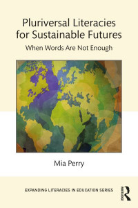 Pluriversal Literacies for Sustainable Futures by Mia Perry