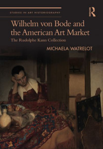 Wilhelm Von Bode and the American Art Market by Michaela Watrelot (Hardback)