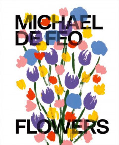 Michael De Feo: Flowers by Michael De Feo (Hardback)