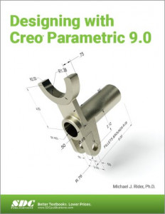 Designing With Creo Parametric 9.0 by Michael J. Rider