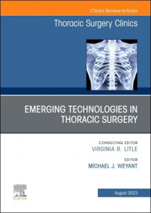 Emerging Technologies in Thoracic Surgery (Book 33-3) by Michael J. Weyant (Hardback)