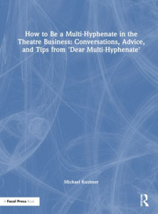 How to Be a Multi-Hyphenate in the Theatre Business by Michael Kushner (Hardback)