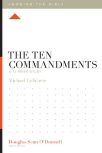 The Ten Commandments by Michael LeFebvre