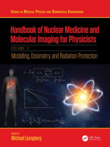 Handbook of Nuclear Medicine and Molecular Imaging for Physicists. Volume II Modelling, Dosimetry and Radiation Protection by Michael Ljungberg (Hardback)