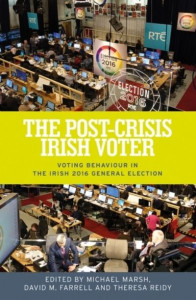 The Post-Crisis Irish Voter: Voting Behaviour in the Irish 2016 General Election by Michael Marsh (Hardback)