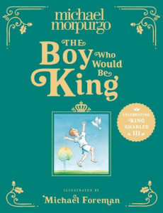 The Boy Who Would Be King by Michael Morpurgo (Hardback)