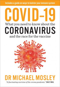 Covid-19: Everything You Need to Know About Coronavirus and the Race for the Vaccine by Michael Mosley