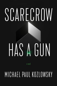Scarecrow Has a Gun by Michael Paul Kozlowsky