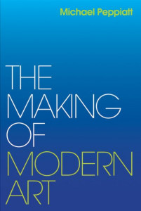 The Making of Modern Art: Selected Writings by Michael Peppiatt (Hardback)