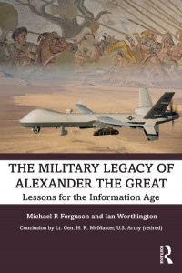 The Military Legacy of Alexander the Great by Michael P. Ferguson