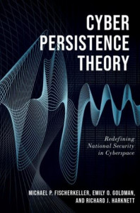 Cyber Persistence Theory by Michael P. Fischerkeller