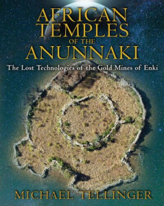 African Temples of the Anunnaki by Michael Tellinger