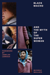 Black Macho and the Myth of the Superwoman by Michele Wallace