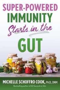 Super-Powered Immunity Starts in the Gut by Michelle Schoffro Cook