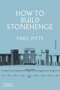 How to Build Stonehenge by Mike Pitts - Signed Edition