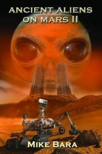 Ancient Aliens on Mars II by Mike Bara