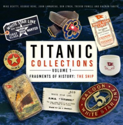 Titanic Collections Volume 1 The Ship (Book 1) by Mike Beatty (Hardback)