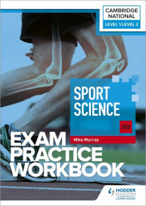 Level 1/Level 2 Cambridge National in Sport Science (J828). Exam Practice Workbook by Mike Murray