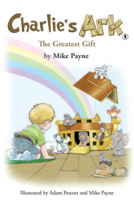 Charlie's Ark - The Greatest Gift by Mike Payne