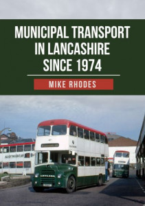 Municipal Transport in Lancashire Since 1974 by Mike Rhodes