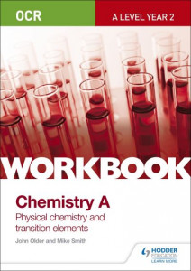 OCR A-Level Year 2 Chemistry A Workbook: Physical chemistry and transition elements by Mike Smith
