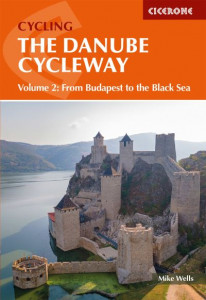 The Danube Cycleway. Volume 2 From Budapest to the Black Sea by Mike Wells