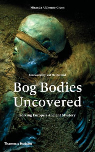 Bog Bodies Uncovered by Miranda J. Aldhouse-Green (Hardback)