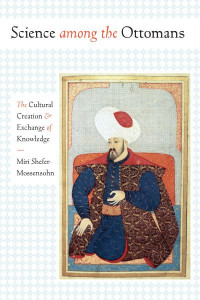 Science Among the Ottomans by Miri Shefer-Mossensohn