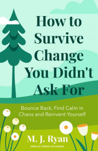 How to Survive Change You Didn't Ask For by M. J. Ryan