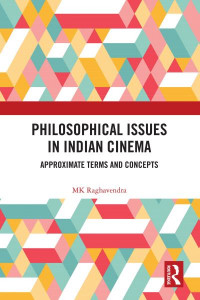Philosophical Issues in Indian Cinema by M. K. Raghavendra