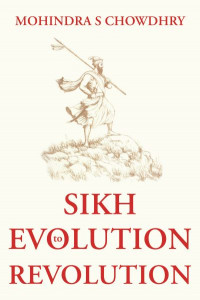 Sikh Evolution to Revolution by Mohindra S. Chowdhry