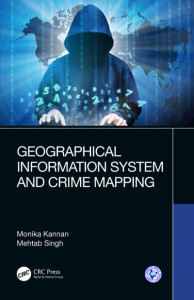 Geographical Information System and Crime Mapping by Monika Kannan