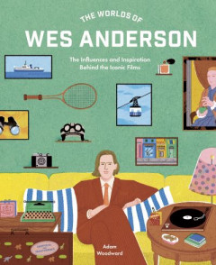The Worlds of Wes Anderson by Mr. Adam Woodward (Hardback)