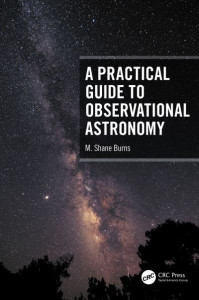 A Practical Guide to Observational Astronomy by M. Shane Burns