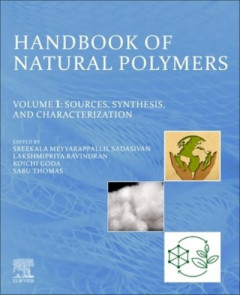 Handbook of Natural Polymers. Volume 1 Sources, Synthesis, and Characterization by Sreekala Meyyarappallil Sadasivan