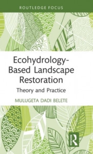 Ecohydrology-Based Landscape Restoration by Mulugeta Dadi Belete (Hardback)