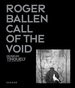 Roger Ballen: Call Of The Void by Museum Tinguely (Hardback)