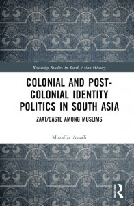 Colonial and Post-Colonial Identity Politics in South Asia (Book 26) by Muzaffar H. Assadi (Hardback)
