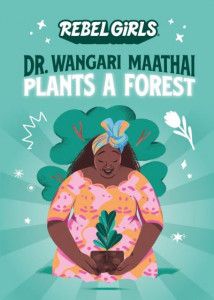 Dr. Wangari Maathai Plants a Forest by Nancy Ohlin