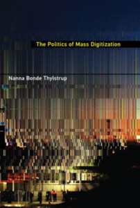 The Politics of Mass Digitization by Nanna Bonde Thylstrup (Hardback)