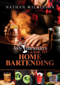 The Jolly Bartender's Guide to Home Bartending by Nathan Wilkinson (Hardback)