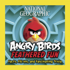 Angry Birds. Feathered Fun by National Geographic Society