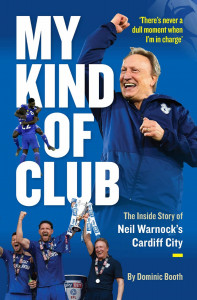 My Kind of Club: The Inside Story of Neil Warnock’s Cardiff City - signed by Neil Warnock