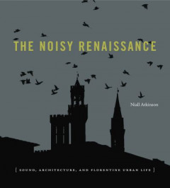 The Noisy Renaissance by Niall Atkinson