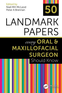 50 Landmark Papers Every Oral and Maxillofacial Surgeon Should Know by Niall McLeod