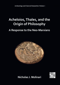 Acheloios, Thales, and the Origin of Philosophy by Nicholas J. Molinari (Hardback)