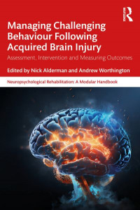 Managing Challenging Behaviour Following Acquired Brain Injury by Nick Alderman
