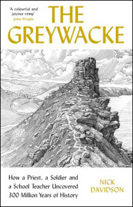 The Greywacke: How a Priest, a Soldier and a Schoolteacher Uncovered 300 Million Years of History by Nick Davidson (Hardback)