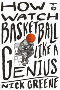 How to Watch Basketball Like a Genius by Nick Greene (Hardback)