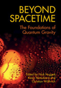 Beyond Spacetime: The Foundations of Quantum Gravity by Nick Huggett (University of Illinois, Chicago) (Hardback)